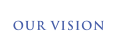 OUR VISION